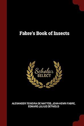 Fabre's Book of Insects : Teixeira De Mattos, Alexander, Fabre, Jean ...