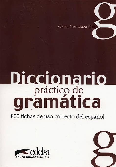 Diccionario práctico de la gramática: 800 fichas de uso correcto del ...
