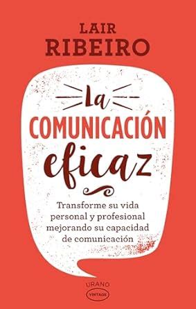La comunicación eficaz / Effective Communication : Ribeiro, Lair, Dr ...