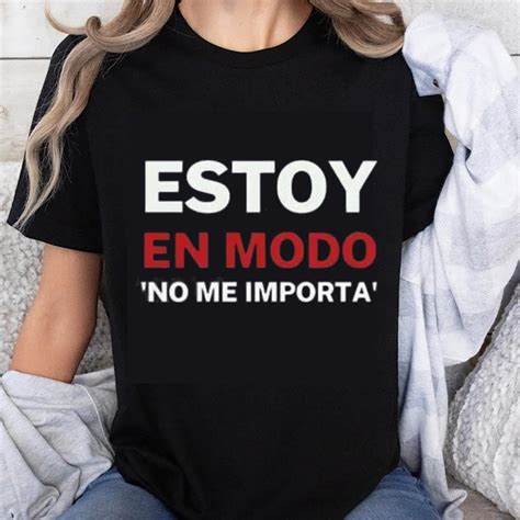 100% Cotton I Am In No Worries Mode Shirt Funny Spanish Quote T-Shirt ...
