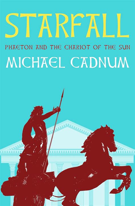 Starfall: Phaeton and the Chariot of the Sun eBook : Cadnum, Michael ...