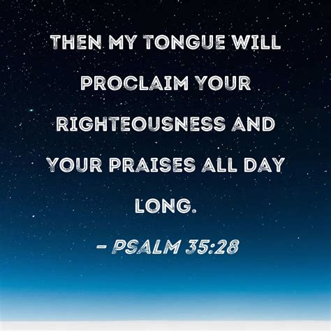 Psalm 35:28 Then my tongue will proclaim Your righteousness and Your ...