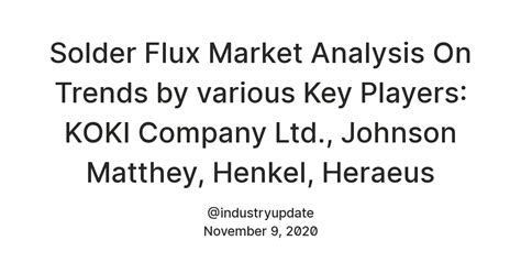 Solder Flux Market Analysis On Trends by various Key Players: KOKI ...