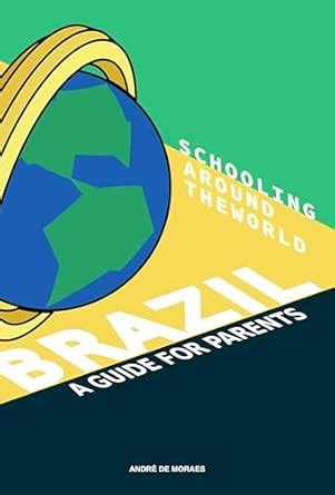 Schooling Around the World: Brazil: A Guide for Parents eBook : de ...