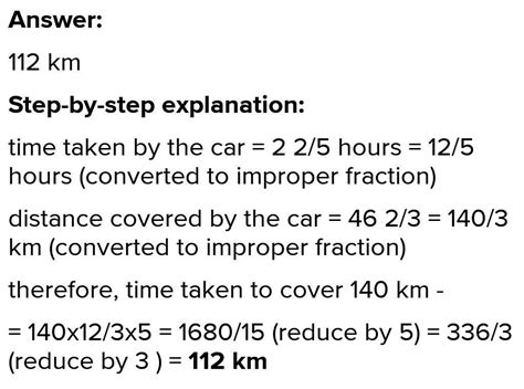 Find the distance covered by a car in 2 2/5 hours at a speed of 46 2/3 ...