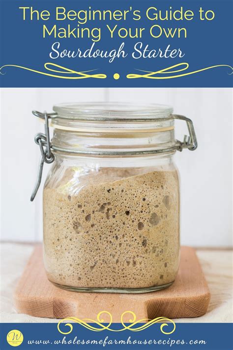 The Beginner’s Guide to Making Your Own Sourdough Starter - Wholesome ...
