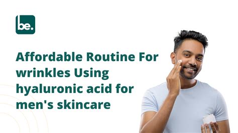 Affordable Routine For wrinkles Using hyaluronic acid for men's skinca ...