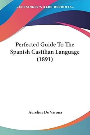 Buy Perfected Guide To The Spanish Castilian Language (1891) Book ...