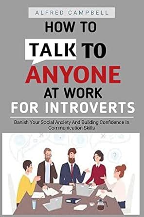 How To Talk To Anyone At Work For Introverts: "Banish Your Social ...