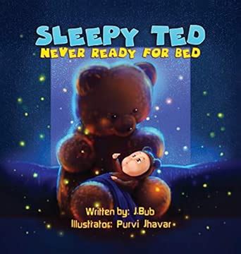 Sleepy Ted: Never Ready For Bed : Bub, J, Jhavar, Purvi: Amazon.in: Books