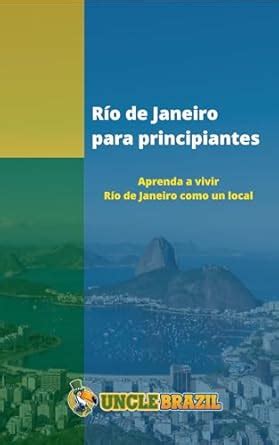 Río de Janeiro para principiantes: Aprenda a vivir Río de Janeiro como ...