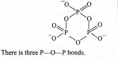 The number of P - O - P bonds in cyclic metaphosphoric acid is