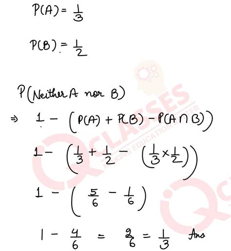 The probability of the event A occurring is 1/3 and of the event B ...