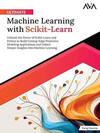 Ultimate Machine Learning with Scikit-Learn: Unleash the Power of ...