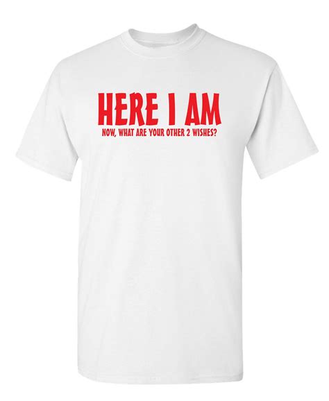 Here I Am Wishes You Big Heart Makes Humor Funny Graphic T Shirt For ...