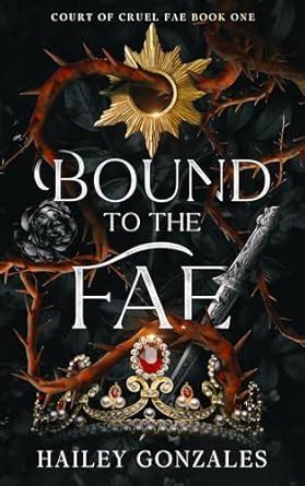 Bound to the Fae (Court of Cruel Fae Book 1) eBook : Gonzales, Hailey ...