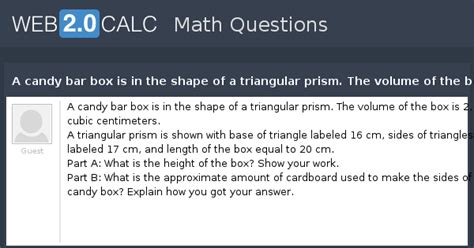 View question - A candy bar box is in the shape of a triangular prism ...