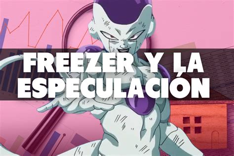 De planetas a propiedades: Freezer y la crítica a los especuladores ...
