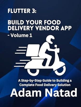 Flutter 3: Build Your Food Delivery Vendor App - Volume 1 (Food ...