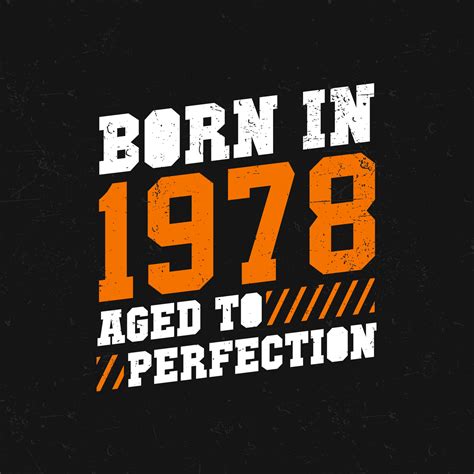 Born in 1978, Aged to Perfection. Birthday quotes design for 1978 ...