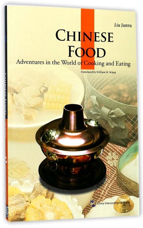 Chinese Food: Adventures in the World of Cooking and Eating : Liu Junru ...