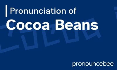 How To Pronounce Cocoa Beans - Correct pronunciation of Cocoa Beans