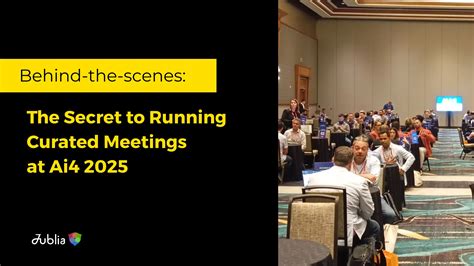 Behind the Scenes: The Secret to Running Curated Meetings at Ai4 2025