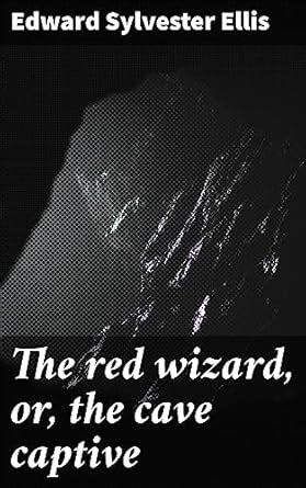 The red wizard, or, the cave captive eBook : Ellis, Edward Sylvester ...