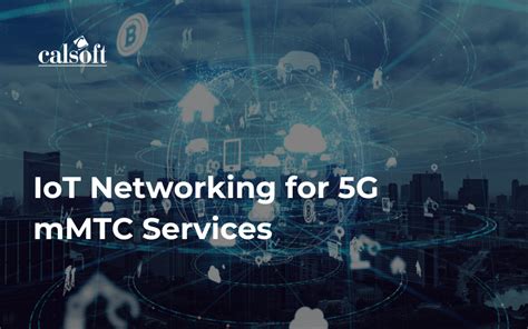IoT Networking for 5G massive Machine Type Communications (mMTC ...
