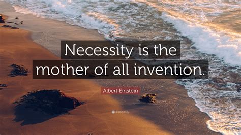 Necessity Is The Mother Of Invention Quote Necessity, Who Is The