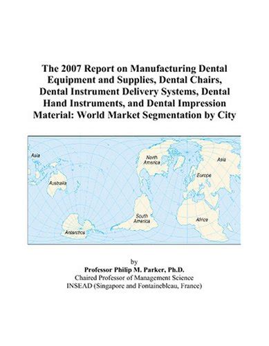 The 2007 Report on Manufacturing Dental Equipment and Supplies, Dental ...