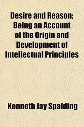Desire and Reason; Being an Account of the Origin and Development of ...