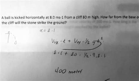 1. a ball is kicked horizontally at 8 0 m/s from a cliff 80m high. how ...