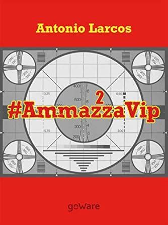 # AmmazzaVip 2 (Tavola rotonda - goWare) (Italian Edition) : Larcos ...