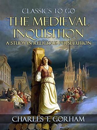 The Medievel Inquisition A Study in Religious Persecution (Classics To ...