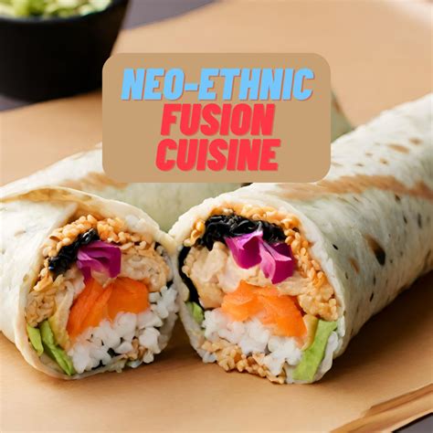 Exploring Neo-Ethnic Fusion Cuisine - Bites And Backpacks