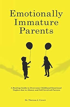 Emotionally Immature Parents: A Healing Guide to Overcome Childhood ...