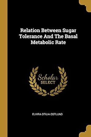 Buy Relation Between Sugar Tolerance And The Basal Metabolic Rate Book ...