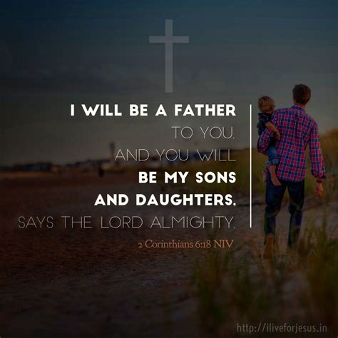 And, “I will be a Father to you, and you will be my sons and daughters ...
