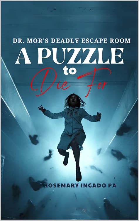 DR. MOR'S DEADLY ESCAPE ROOM: A PUZZLE TO DIE FOR...( But Please DON'T ...