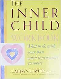 The Inner Child Workbook: What to Do with Your Past When It Just Won't ...