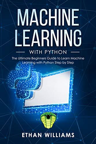 Machine Learning with Python: The Ultimate Beginners Guide to Learn ...