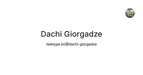 Dachi Giorgadze — Teletype