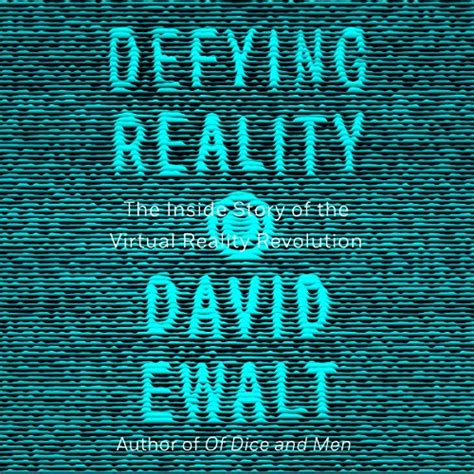 Defying Reality: The Inside Story of the Virtual Reality Revolution ...