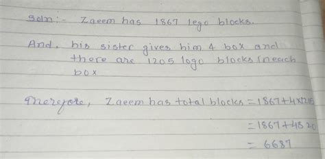 Zaeem has 1867 lego blocks. his sister gives him 4 more boxes of lego ...