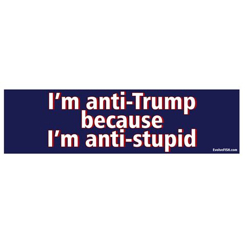 I'm Anti Trump Because I'm Anti Stupid Bumper Sticker - [11'' x 3'']