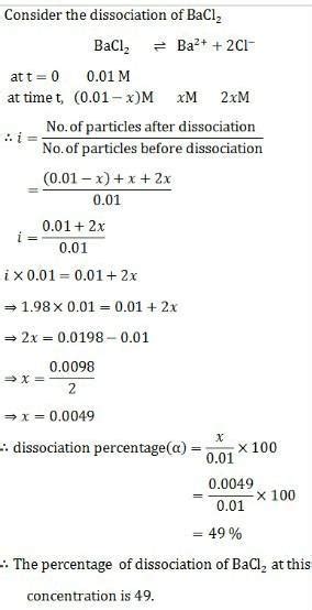 Van't Hoff factor of 0.01M BaCl2 is 1.98 , percentage dissociation of ...