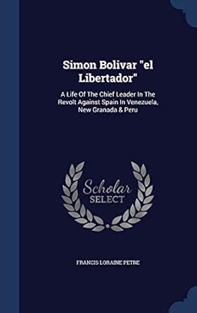 Buy Simon Bolivar el Libertador: A Life Of The Chief Leader In The ...