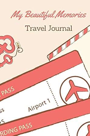 My Beautiful Memories Travel Journal: Personal Travel Diary, Personal ...