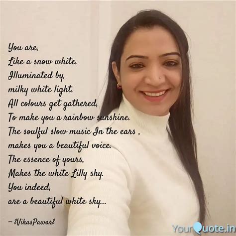 You are, Like a snow whit... | Quotes & Writings by Vikas Pawar | YourQuote